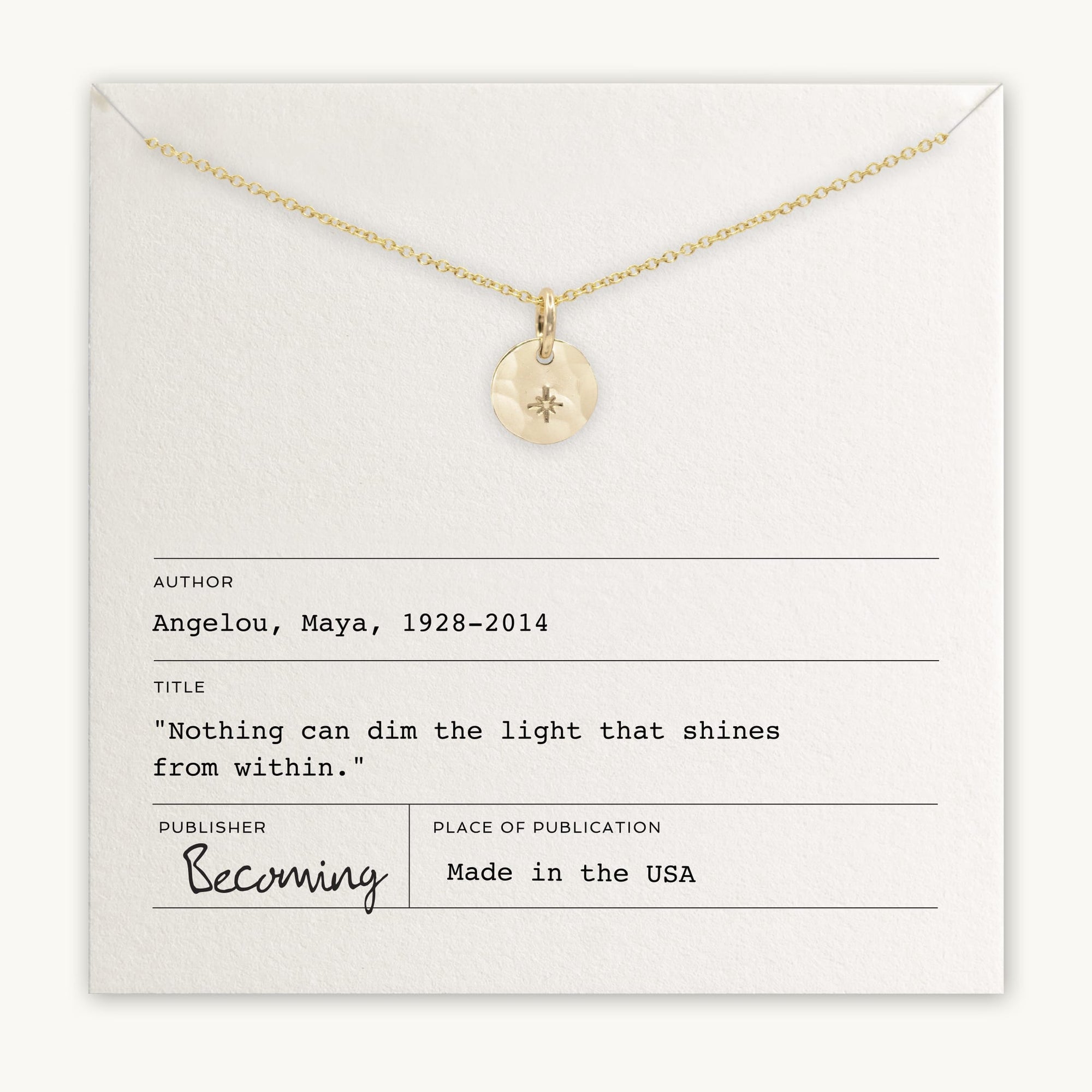 The Light Within Necklace by Becoming Jewelry features a gold chain with a round pendant, subtly accented by a tiny starburst. It is elegantly displayed on a card that showcases Maya Angelou's inspiring quote: "Nothing can dim the light that shines from within." Made in the USA, this piece serves as a beautiful daily reminder of inner strength and brilliance.