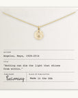 The Light Within Necklace by Becoming Jewelry features a gold chain with a round pendant, subtly accented by a tiny starburst. It is elegantly displayed on a card that showcases Maya Angelou's inspiring quote: "Nothing can dim the light that shines from within." Made in the USA, this piece serves as a beautiful daily reminder of inner strength and brilliance.